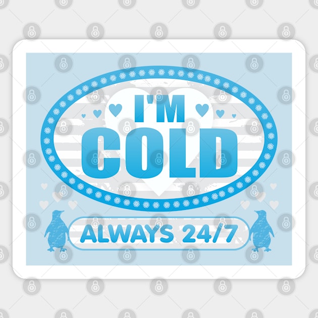 I'm Cold Always 24 7 Sticker by Dale Preston Design